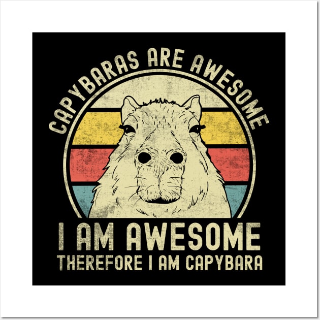 Capybaras Are Awesome I'm Awesome Therefore I'm A Capybara Wall Art by alice.photographer